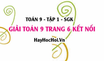 Giải Toán 9 trang 6 tập 1 Kết nối tri thức SGK